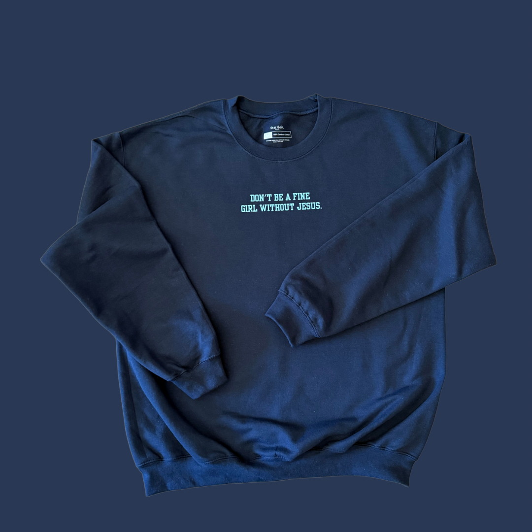 Don’t Be A Fine Girl Without Jesus Crew Neck Sweater