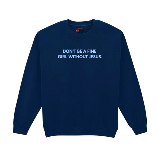 Don’t Be A Fine Girl Without Jesus Crew Neck Sweater